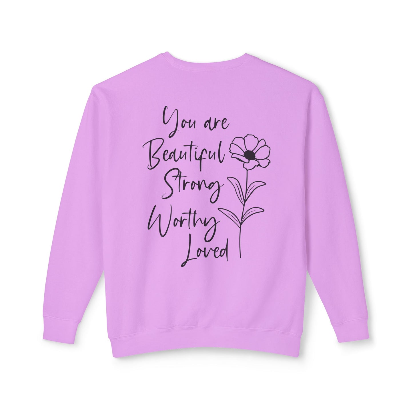 Inspirational Floral Sweatshirt — "You Are Beautiful, Strong, Worthy, Loved" Crewneck