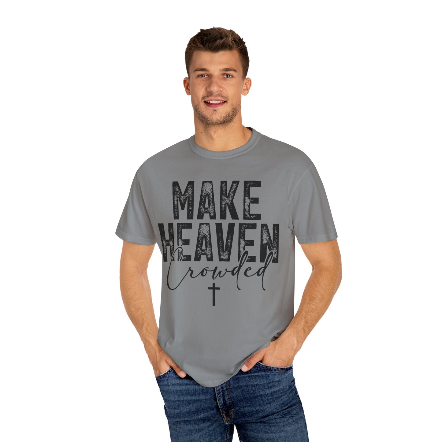 Make Heaven Crowded T-Shirt — Christian Faith Graphic Tee