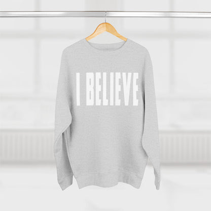 I Believe Crewneck Sweatshirt — Minimal Inspirational Graphic Pullover