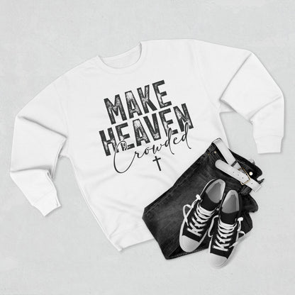 Make Heaven Crowded Crewneck Sweatshirt — Inspirational Christian Sweater