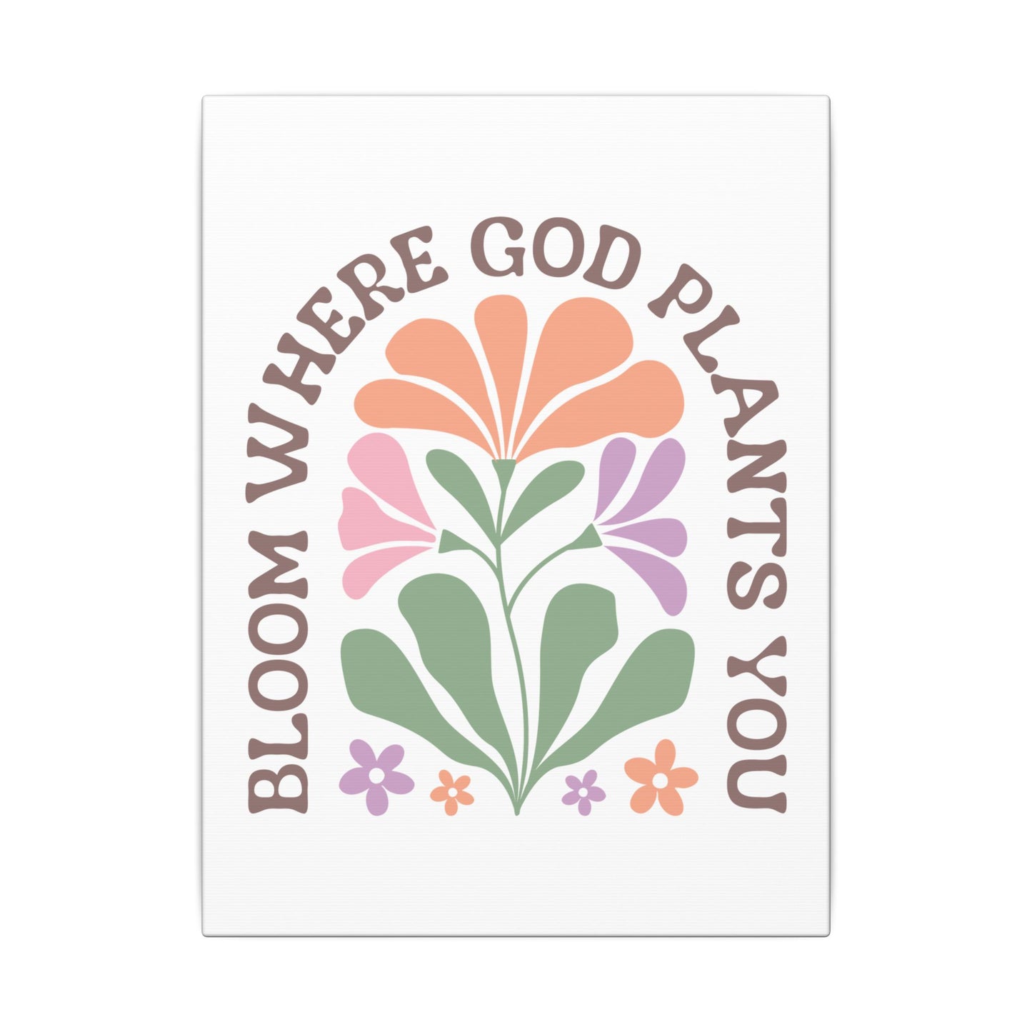 "Bloom Where God Plants You" Canvas Print