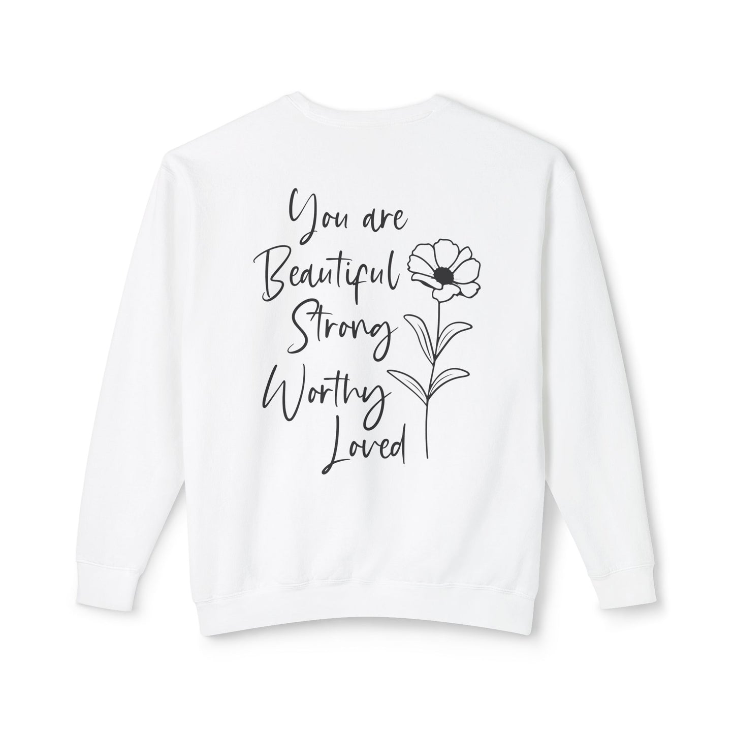 Inspirational Floral Sweatshirt — "You Are Beautiful, Strong, Worthy, Loved" Crewneck