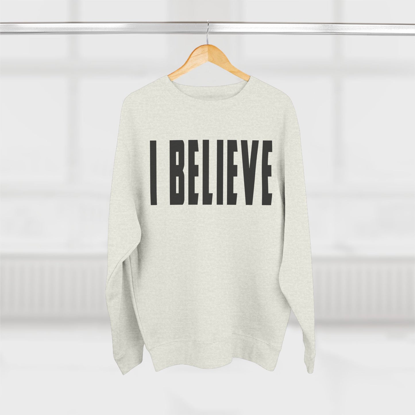 I BELIEVE Crewneck Sweatshirt — Minimalist Statement Pullover