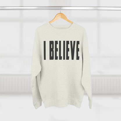 I BELIEVE Crewneck Sweatshirt — Minimalist Statement Pullover