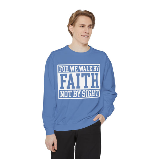 Faith Sweatshirt — "For We Walk By Faith Not By Sight" Christian Crewneck
