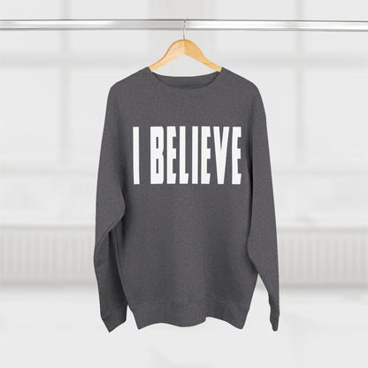 I Believe Crewneck Sweatshirt — Minimal Inspirational Graphic Pullover