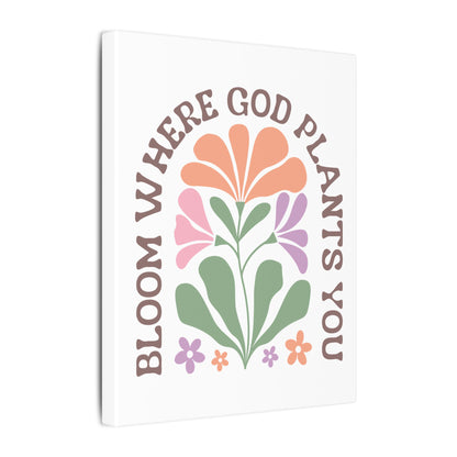 "Bloom Where God Plants You" Canvas Print