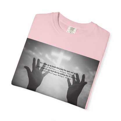 So I Throw Up My Hands And Praise You Again - T-Shirt