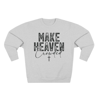 Make Heaven Crowded Crewneck Sweatshirt — Inspirational Christian Sweater