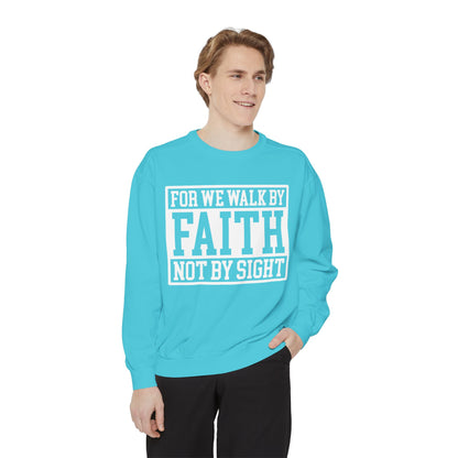 Faith Sweatshirt — "For We Walk By Faith Not By Sight" Christian Crewneck