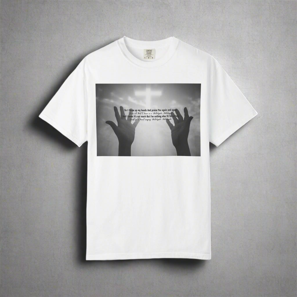 So I Throw Up My Hands And Praise You Again - T-Shirt