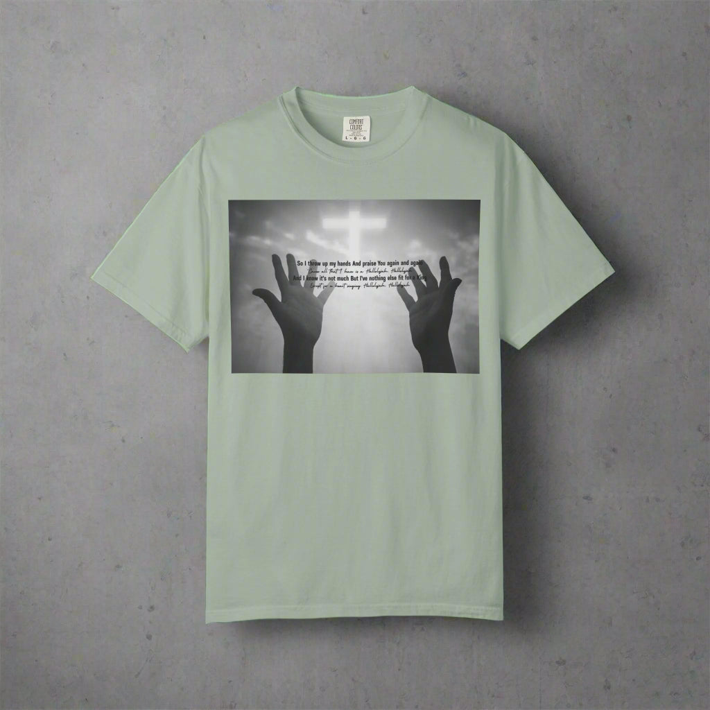 So I Throw Up My Hands And Praise You Again - T-Shirt