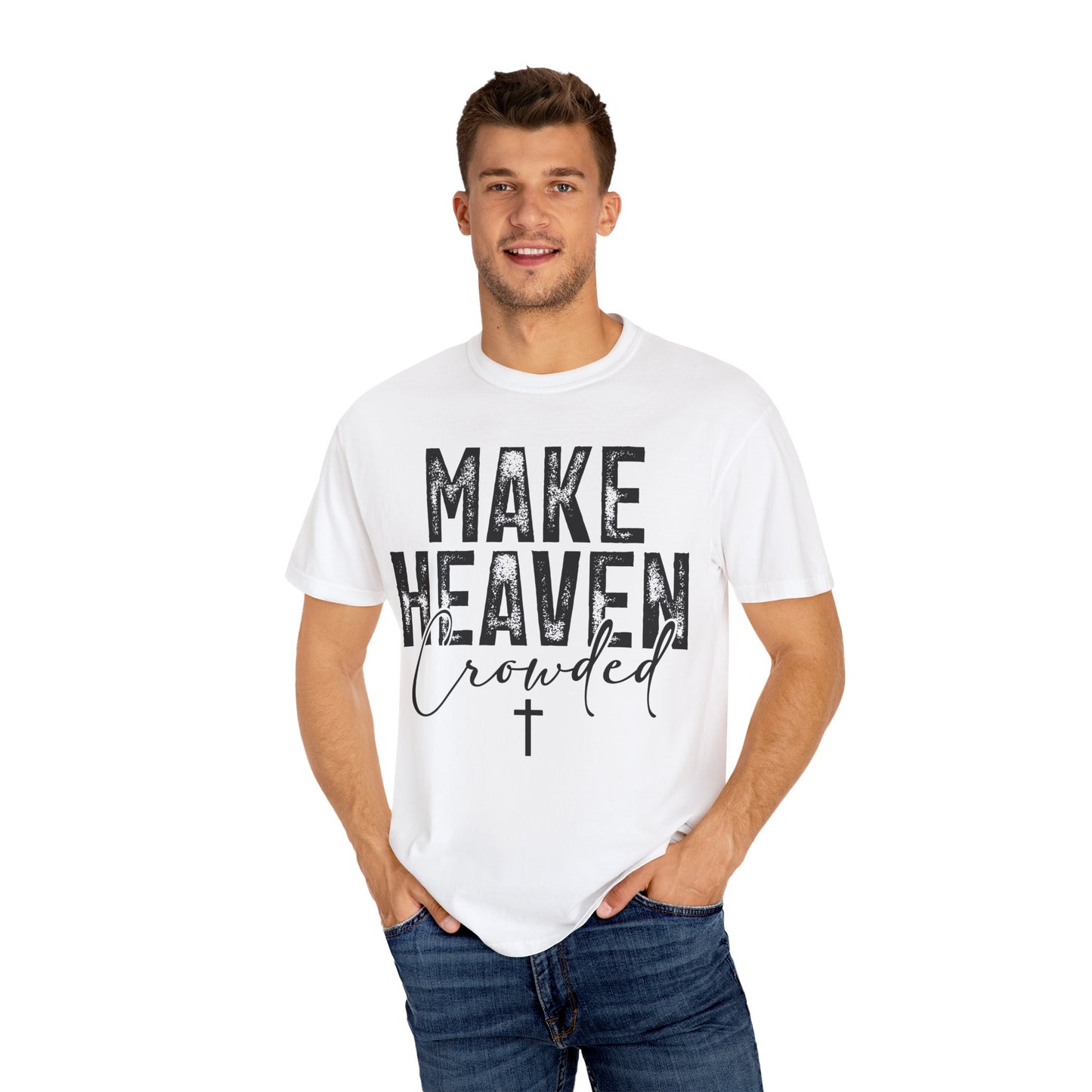 Make Heaven Crowded T-Shirt — Christian Faith Graphic Tee