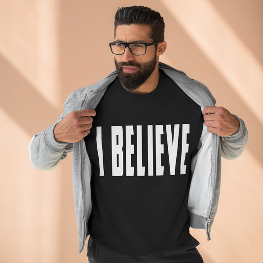 I Believe Crewneck Sweatshirt — Minimal Inspirational Graphic Pullover