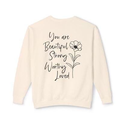 Inspirational Floral Sweatshirt — "You Are Beautiful, Strong, Worthy, Loved" Crewneck