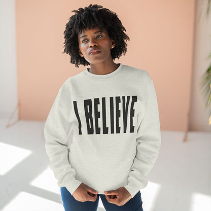 I BELIEVE Crewneck Sweatshirt — Minimalist Statement Pullover
