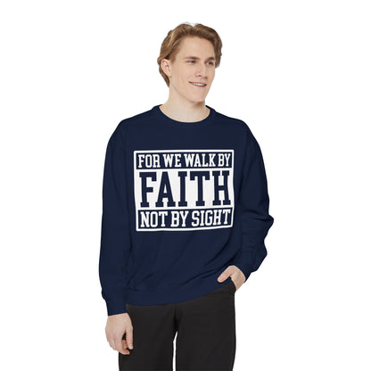 Faith Sweatshirt — "For We Walk By Faith Not By Sight" Christian Crewneck