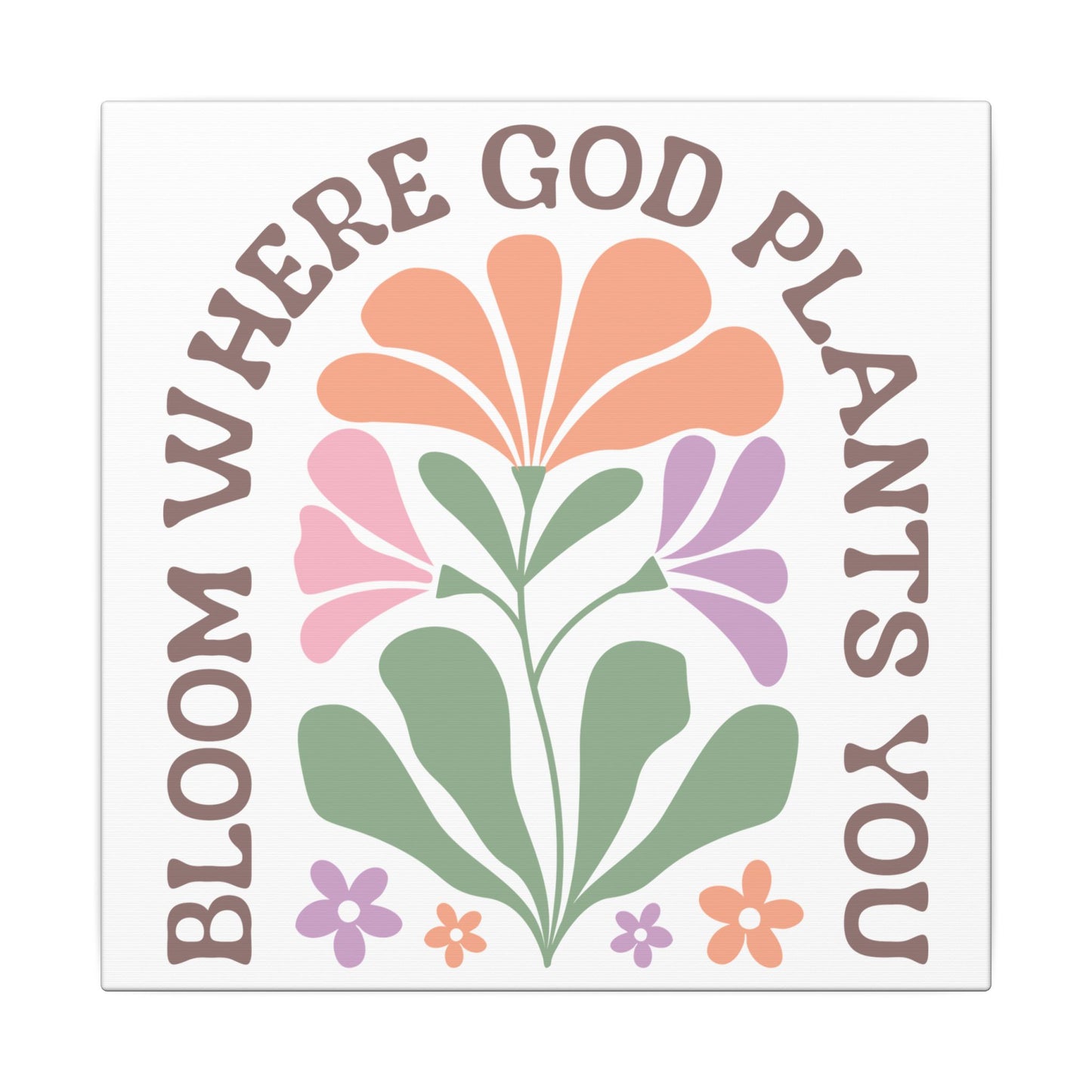 "Bloom Where God Plants You" Canvas Print