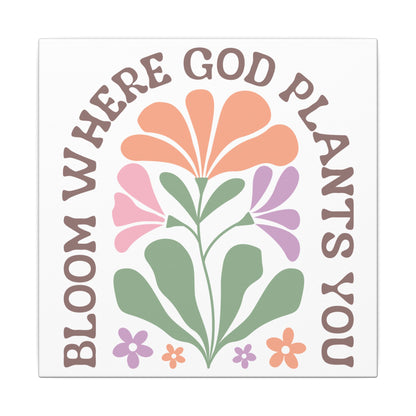 "Bloom Where God Plants You" Canvas Print