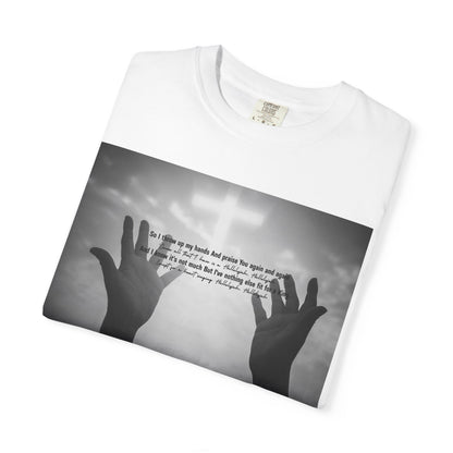 So I Throw Up My Hands And Praise You Again - T-Shirt