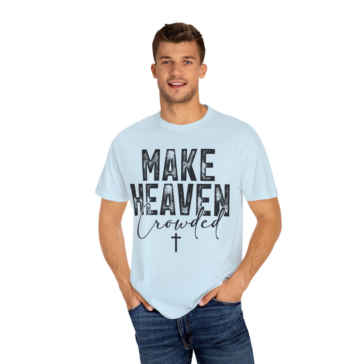 Make Heaven Crowded T-Shirt — Christian Faith Graphic Tee