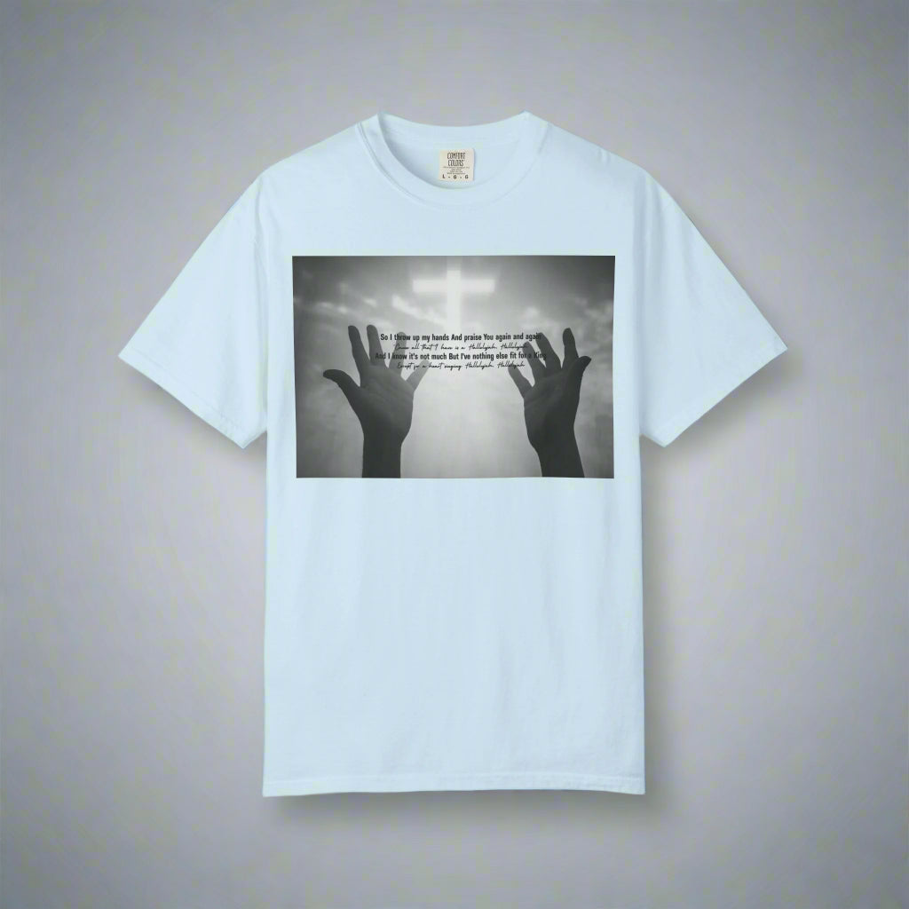 So I Throw Up My Hands And Praise You Again - T-Shirt