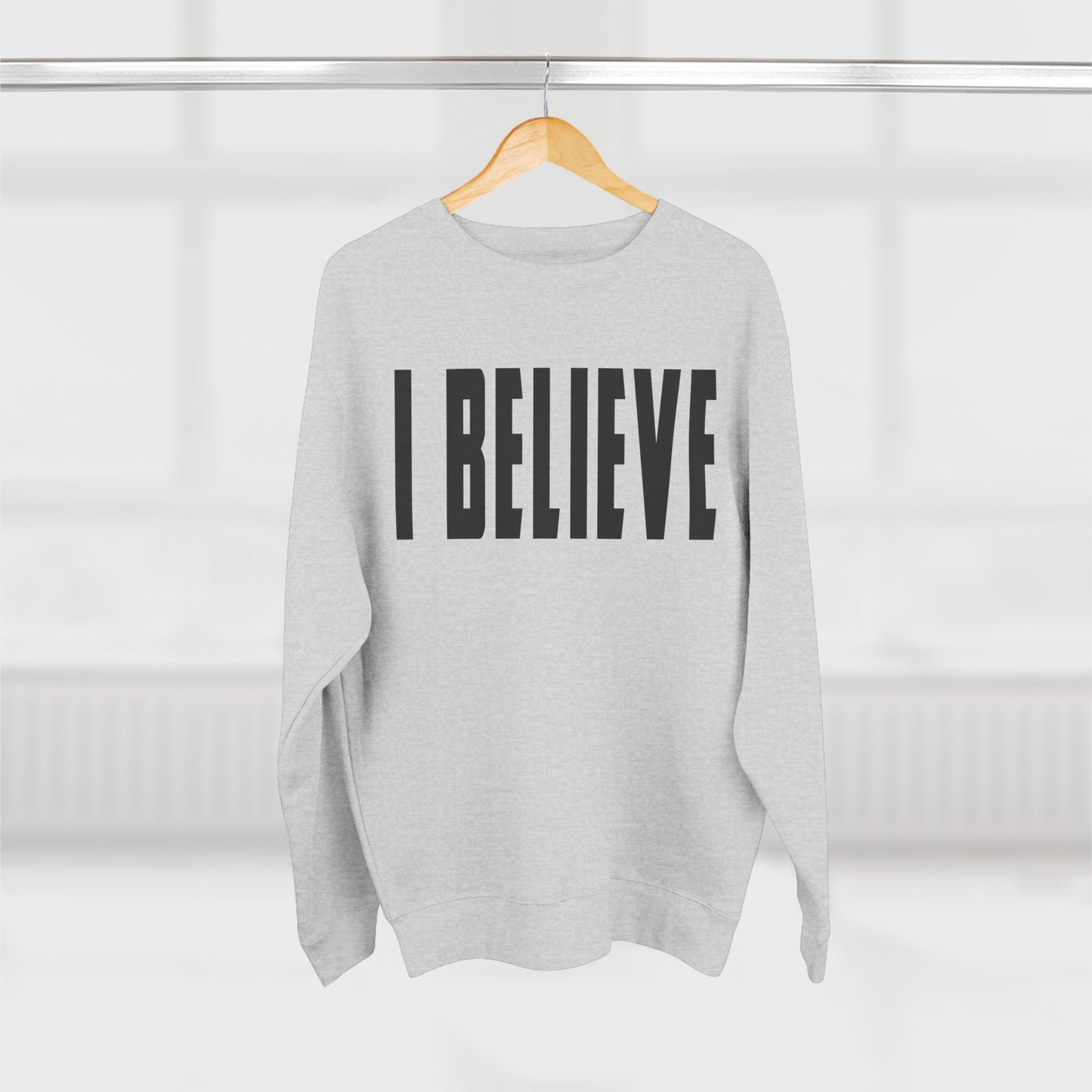 I BELIEVE Crewneck Sweatshirt — Minimalist Statement Pullover