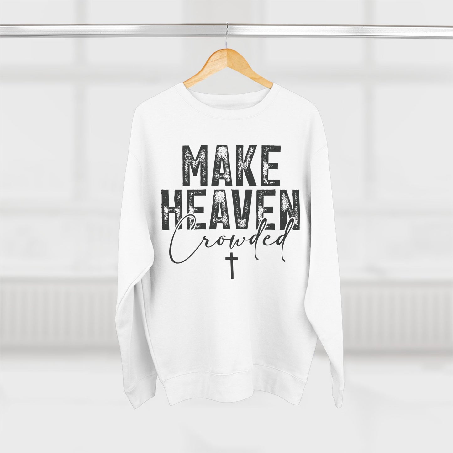 Make Heaven Crowded Crewneck Sweatshirt — Inspirational Christian Sweater