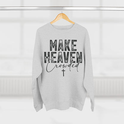 Make Heaven Crowded Crewneck Sweatshirt — Inspirational Christian Sweater