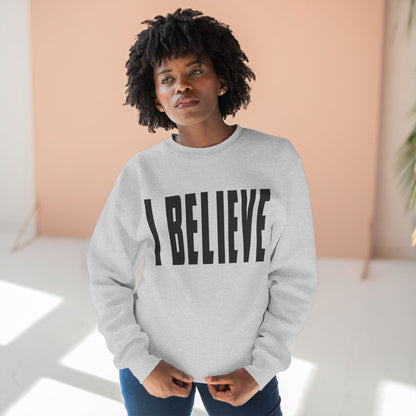 I BELIEVE Crewneck Sweatshirt — Minimalist Statement Pullover