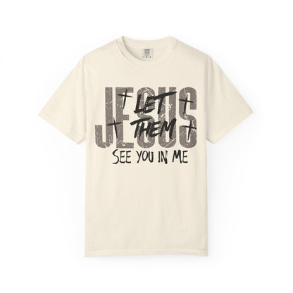 Let Them See You In Me Jesus T-Shirt