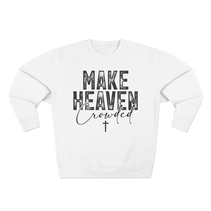 Make Heaven Crowded Crewneck Sweatshirt — Inspirational Christian Sweater