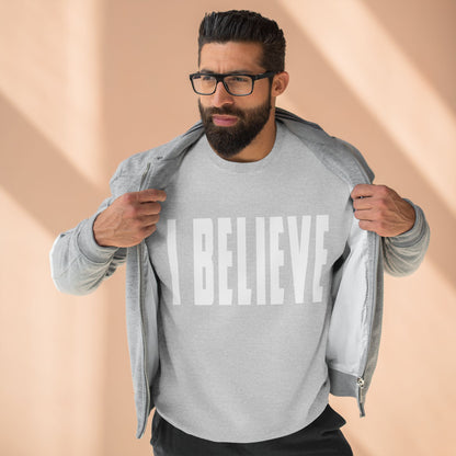 I Believe Crewneck Sweatshirt — Minimal Inspirational Graphic Pullover