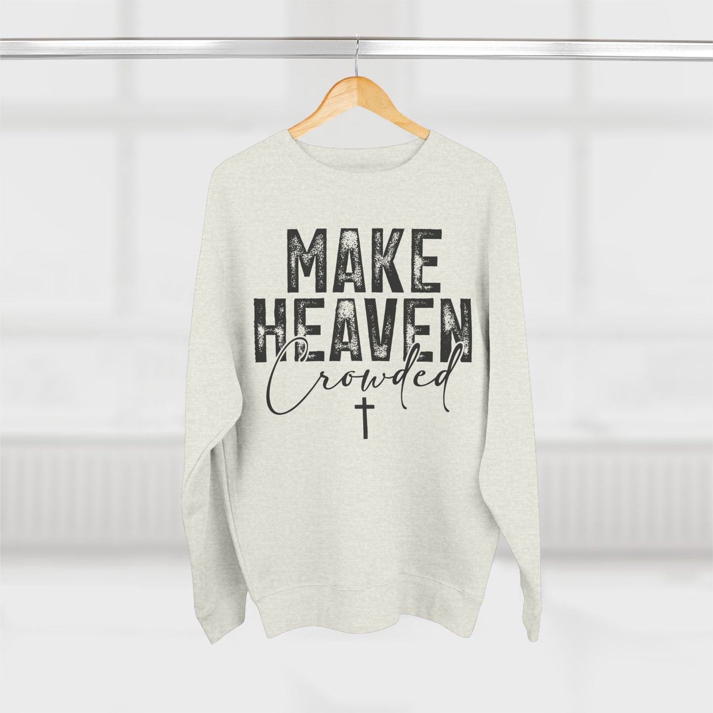 Make Heaven Crowded Crewneck Sweatshirt — Inspirational Christian Sweater