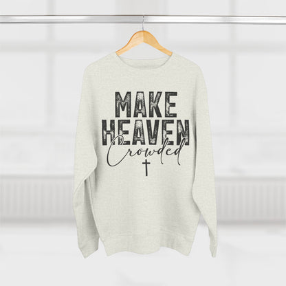 Make Heaven Crowded Crewneck Sweatshirt — Inspirational Christian Sweater