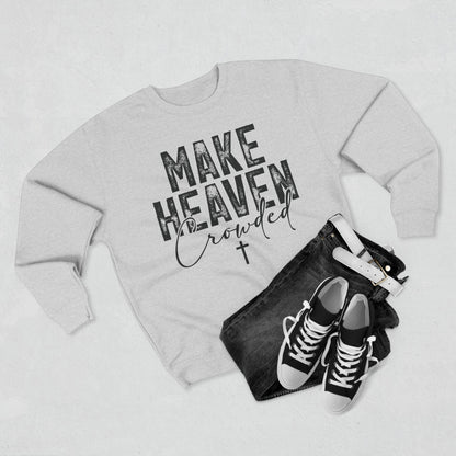 Make Heaven Crowded Crewneck Sweatshirt — Inspirational Christian Sweater