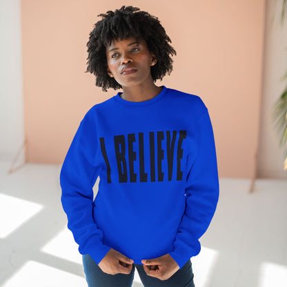 I BELIEVE Crewneck Sweatshirt — Minimalist Statement Pullover