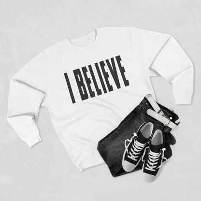 I BELIEVE Crewneck Sweatshirt — Minimalist Statement Pullover