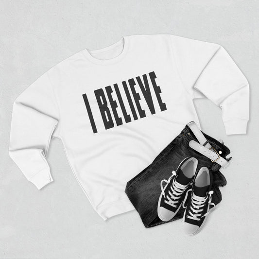 I BELIEVE Crewneck Sweatshirt — Minimalist Statement Pullover