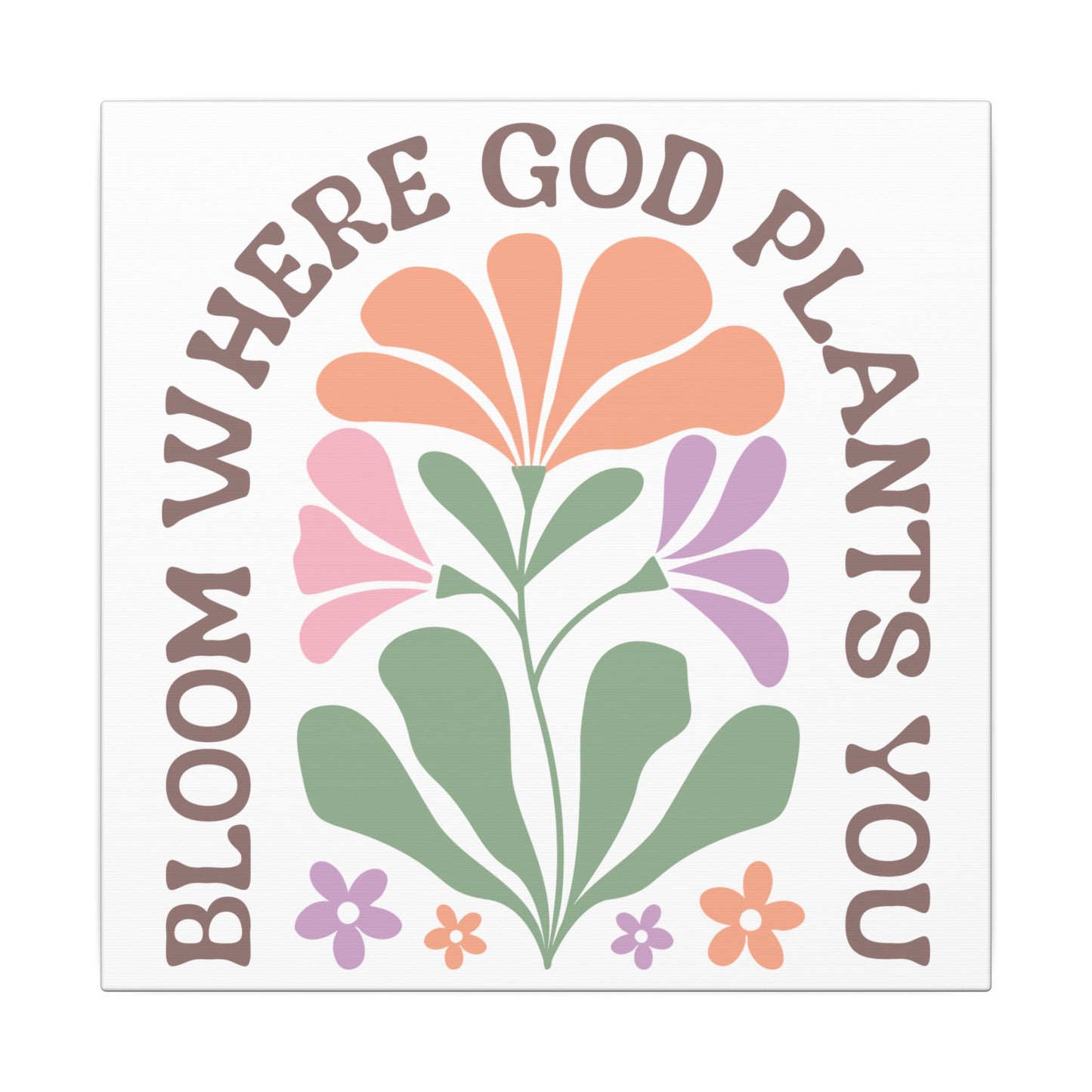 "Bloom Where God Plants You" Canvas Print