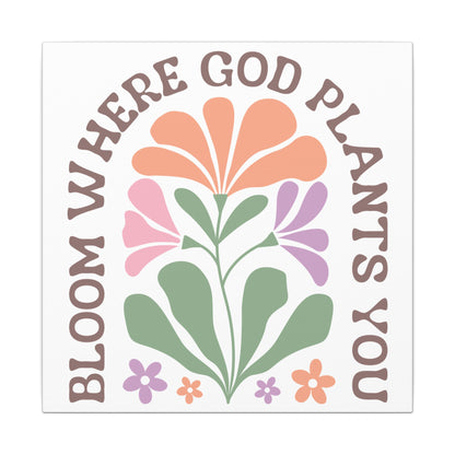 "Bloom Where God Plants You" Canvas Print