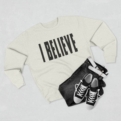 I BELIEVE Crewneck Sweatshirt — Minimalist Statement Pullover