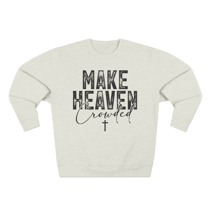 Make Heaven Crowded Crewneck Sweatshirt — Inspirational Christian Sweater