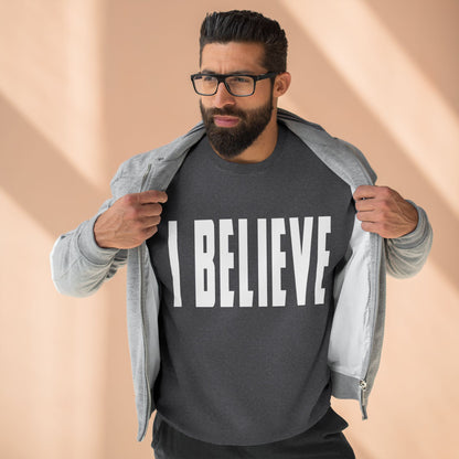 I Believe Crewneck Sweatshirt — Minimal Inspirational Graphic Pullover