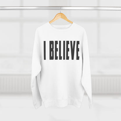 I BELIEVE Crewneck Sweatshirt — Minimalist Statement Pullover
