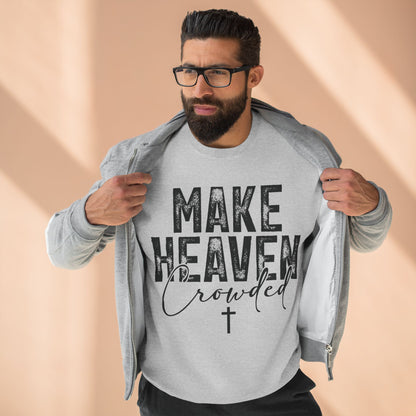 Make Heaven Crowded Crewneck Sweatshirt — Inspirational Christian Sweater