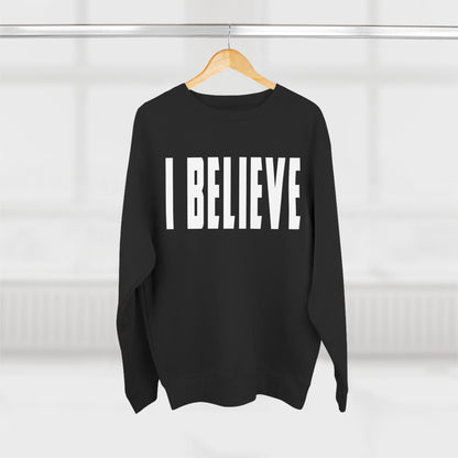 I Believe Crewneck Sweatshirt — Minimal Inspirational Graphic Pullover