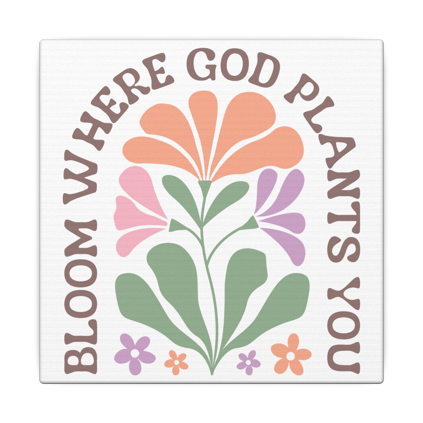 "Bloom Where God Plants You" Canvas Print