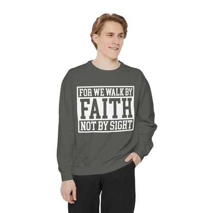 Faith Sweatshirt — "For We Walk By Faith Not By Sight" Christian Crewneck