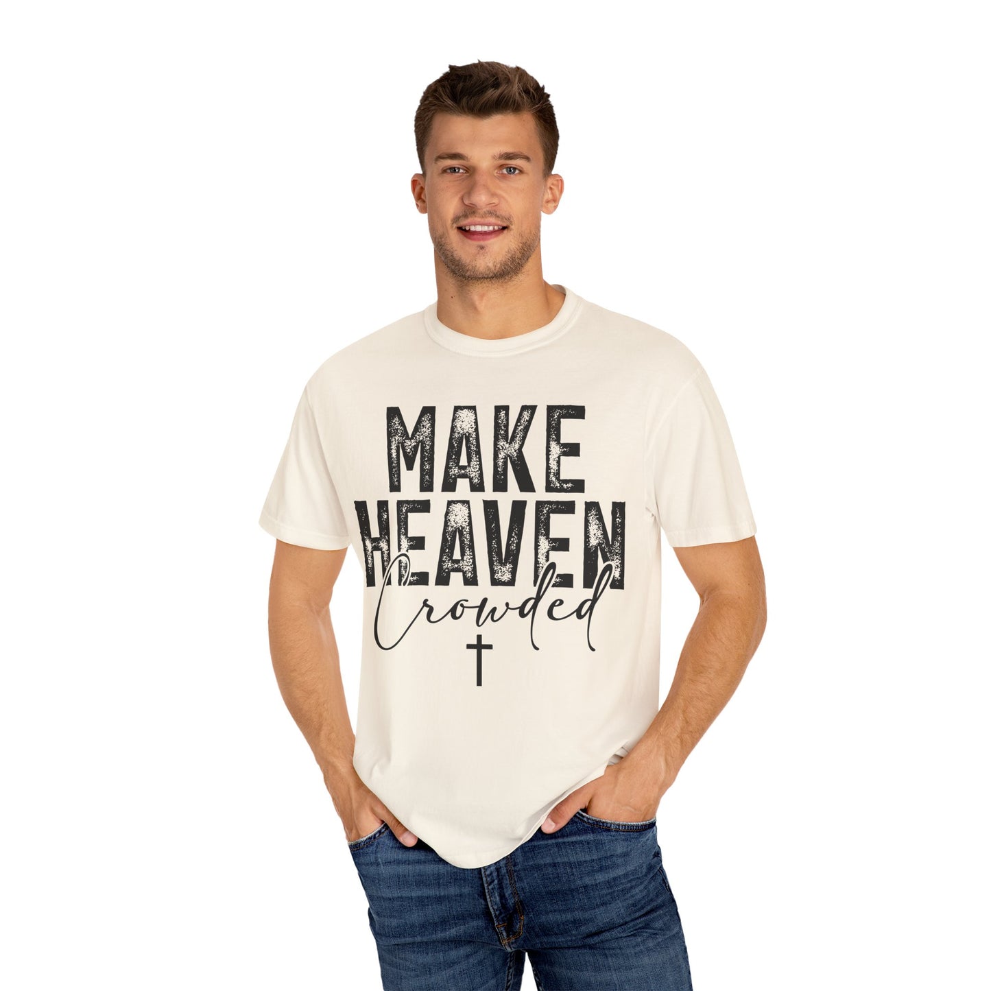 Make Heaven Crowded T-Shirt — Christian Faith Graphic Tee